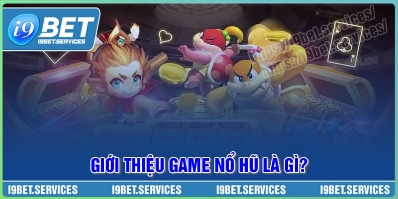 Đôi nét về trò chơi Nổ hũ