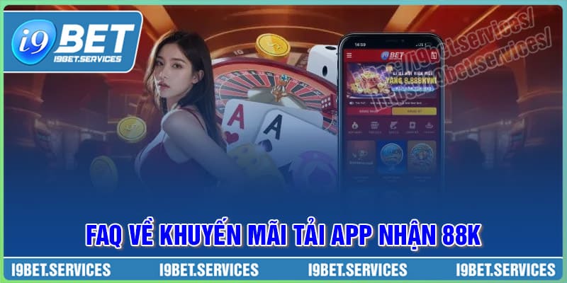 FAQ - Câu hỏi thường gặp về ưu đãi tải app nhận 88K