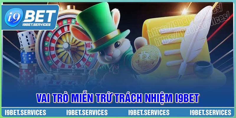 VAi trò chính sách miễn trừ trách nhiệm của I9BET